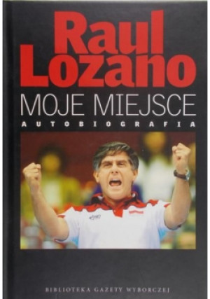 Moje miejsce. Autobiografia - Raul Lozano - książka  wyd. 2008
