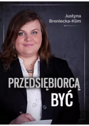 Przedsiębiorcą być - Justyna Broniecka Klim - książka