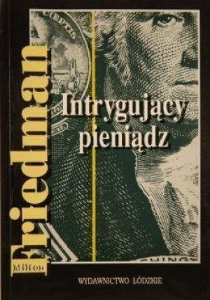 Intrygujący pieniądz - Milton Friedman - książka  wyd. 1994