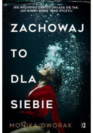 Zachowaj to dla siebie - Monika Dworak - książka  wyd. 2021