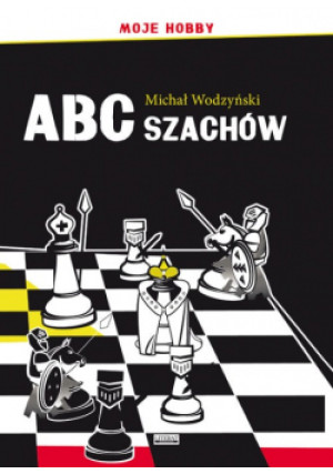 ABC szachów. Moje hobby - Michał Wodzyński - książka  wyd. 2018