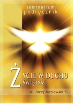 Życie ducha Świętego - Józef Kozłowski - książka  wyd. 2013