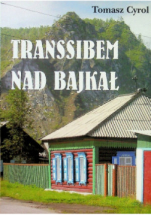 Transsibem nad Bajkał - Tomasz Cyrol - książka reportaż wyd. 2008