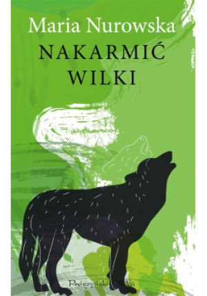 Nakarmić wilki - Maria Nurowska - książka  wyd. 2019