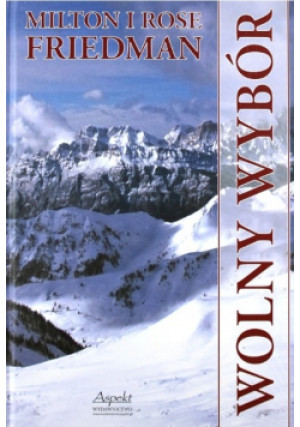 Wolny wybór - Milton Friedman - książka historyczna wyd. 2009