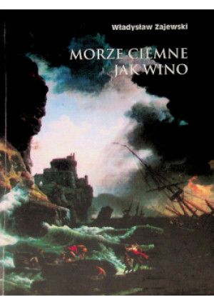 Morze ciemne jak wino - Władysław Zajewski - książka  wyd. 2009