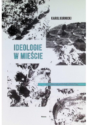 Ideologie w mieście - Karol Kurnicki - książka  wyd. 2018