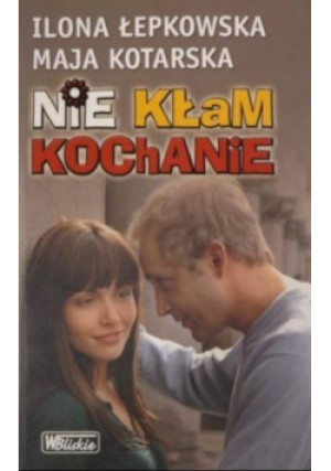 Nie kłam kochanie - Ilona Łepkowska - książka reportaż wyd. 2008