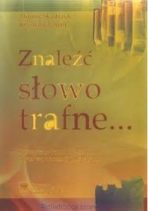 Znaleźć słowo trafne - Aldona Skudrzyk - książka  wyd. 2007