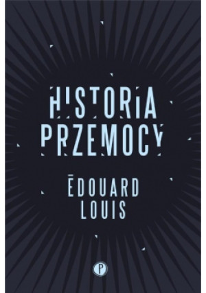 Historia przemocy - Edouard Louis - książka  wyd. 2018
