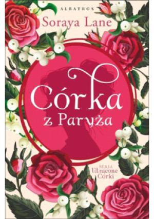 Córka z Paryża  Tom 5 Utracone córki - Soraya Lane - książka  wyd. 2024