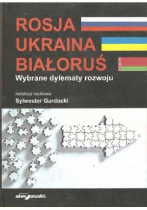 Rosja, Ukraina, Białoruś wybrane dylematy rozwoju - Sylwester Gardocki - książka  wyd. 2013