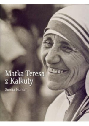 Matka Teresa z Kalkuty - Kumar Sunita - książka  wyd. 2010