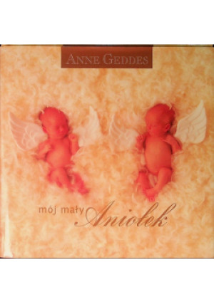 Mój mały aniołek - Anna Geddes - książka