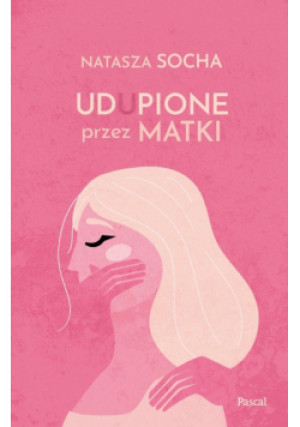 Udupione przez matki - Natasza Socha - książka  wyd. 2025
