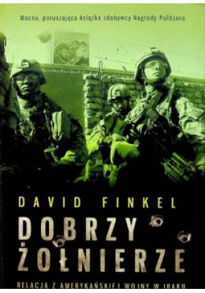Dobrzy żołnierze - David Finkel - książka reportaż wyd. 2011