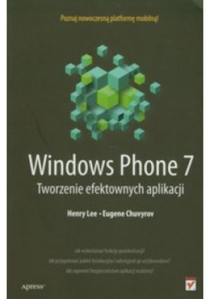 Windows Phone 7 tworzenie efektownych aplikacji - Eugene Chuvyrov, Henry Lee - książka  wyd. 2012