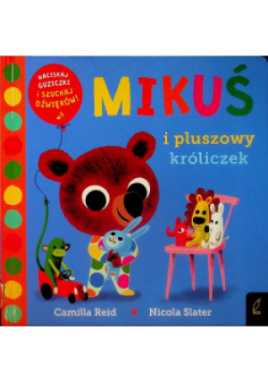 Mikuś i pluszowy króliczek - Camilla Reid, Nicola Slater - książka  wyd. 2022