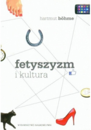 Fetyszyzm i kultura - Hartmut Bohme - książka  wyd. 2012