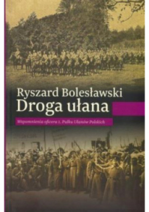 Droga ułana - Ryszard Bolesławski - książka historyczna wyd. 2017