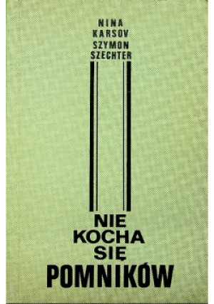 Nie kocha się pomników - Szymon Szechter, Nina Karsov - książka  wyd. 1983