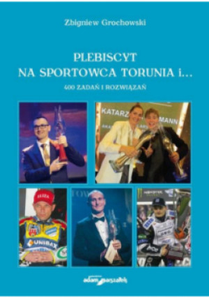 Plebiscyt na sportowca Torunia i... 400 zadań i rozwiązań - Zbigniew Grochowski - książka  wyd. 2023