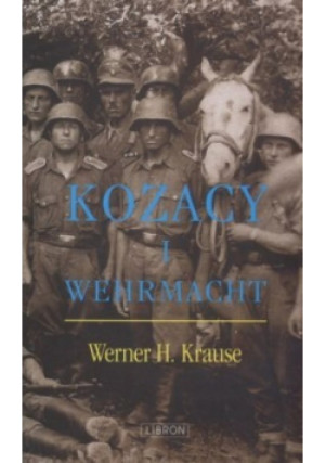 Kozacy i Wehrmacht - Werner H. Krause - książka historyczna wyd. 2006