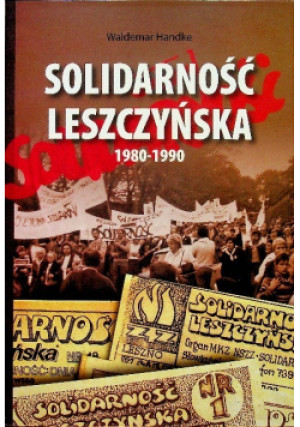 Solidarność Leszczyńska - Waldemar Handke - książka  wyd. 1990