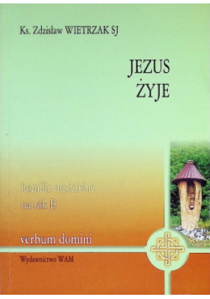 Jezus żyje homilie niedzielne na rok B - Zdzisław Wietrzak - książka  wyd. 2002