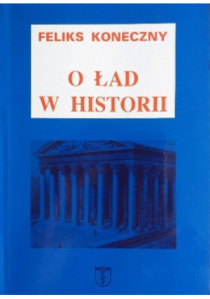 O ład w historii - Feliks Konieczny - książka  wyd. 2004