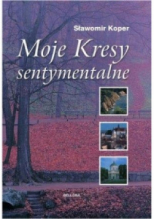 Moje Kresy sentymentalne - Sławomir Koper - książka  wyd. 2015