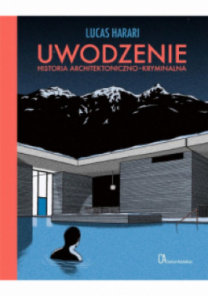 Uwodzenie Historia architektoniczno-kryminalna - Lucas Harari - książka  wyd. 2021