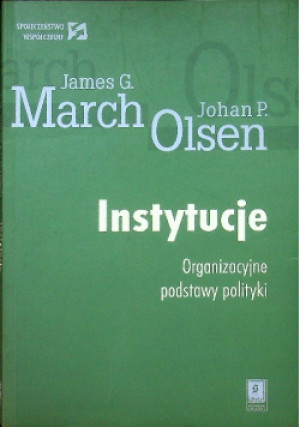 Instytucje - Johan P. Olsen, James G. March - książka  wyd. 2005