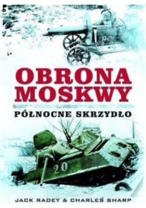 Obrona Moskwy - Jack Radey, Charles Sharp - książka historyczna wyd. 2016