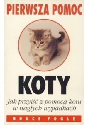 Pierwsza pomoc koty - Bruce Fogle - książka  wyd. 1995