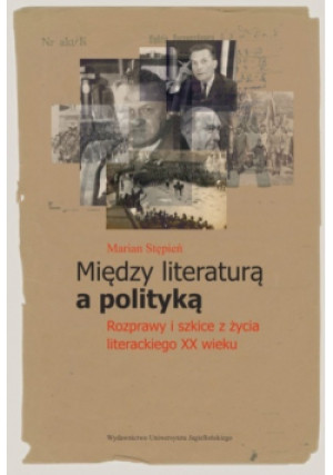 Między literaturą a polityką - Marian Stępień - książka historyczna wyd. 2012
