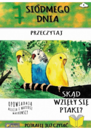 7 Siódmego dnia przeczytaj Skąd się wzięły ptaki? - Alicja Małkowska, Mateusz Małkowski - książka  wyd. 2020