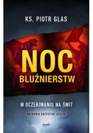 Noc bluźnierstw - Piotr Glas, Krzysztof Gędłek - książka reportaż wyd. 2022