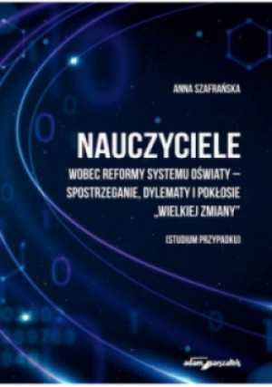Nauczyciele wobec reformy systemu - Anna Szafrańska - książka  wyd. 2022