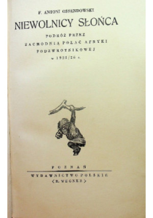 Niewolnicy Słońca 1925 r. - F. Antoni Ossendowski - książka  wyd. 1925