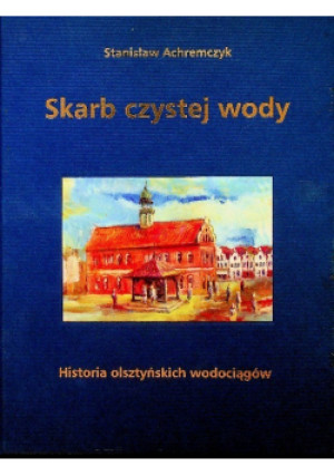 Skarb czystej wody - Stanisław Achremczyk - książka historyczna wyd. 2011