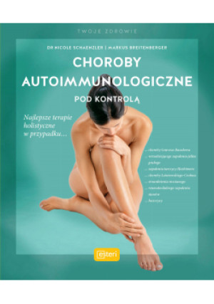 Choroby autoimmunologiczne pod kontrolą - Nicole Schaenzler, Markus Breitenberger - książka  wyd. 2020