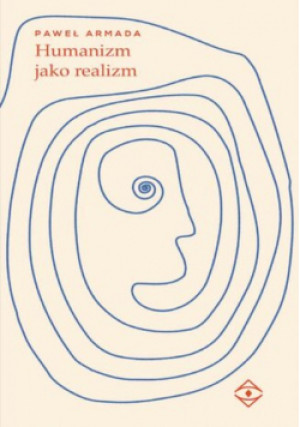 Humanizm jako realizm - Paweł Armada - książka  wyd. 2019
