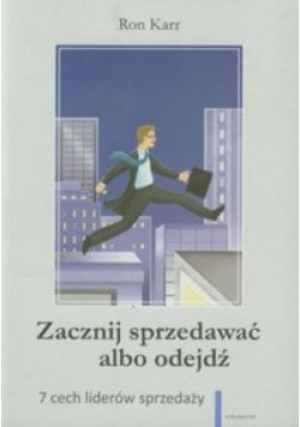 Zacznij sprzedawać albo odejdź - Ron Karr - książka  wyd. 2011