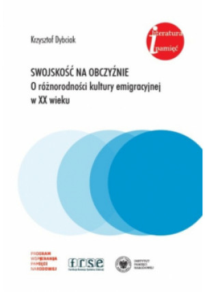 Swojskość na obczyźnie O różnorodności kultury emigracyjnej w XX wieku - Krzysztof Dybciak - książka reportaż wyd. 2024