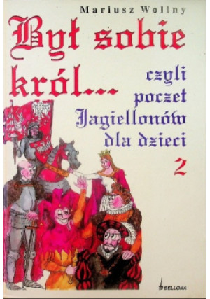 Był sobie król czyli poczet jagiellonów dla dzieci Tom 2 - Mariusz Wollny - książka  wyd. 2004