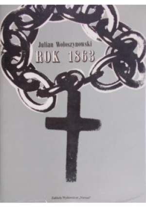 Rok 1863 - Julian Wołoszynowski - książka  wyd. 1992