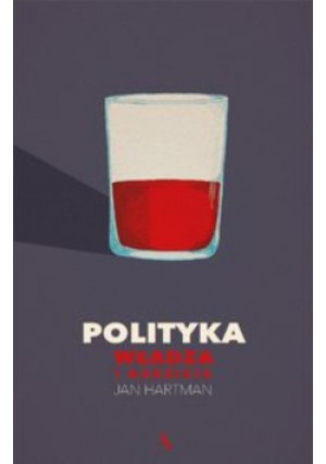 Polityka Władza i nadzieja - Jan Hartman - książka  wyd. 2017