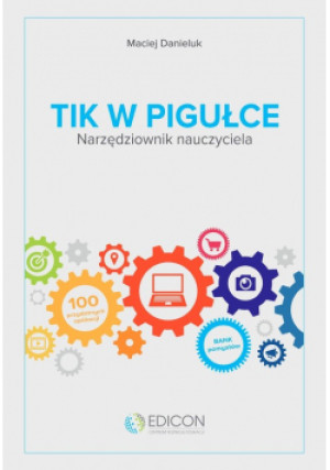 TIK w pigułce Narzędziownik nauczyciela - Maciej Danieluk - książka  wyd. 2021