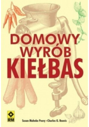 Domowy wyrób kiełbas - Charles G. Reavis, Susan Mahnke Peery - książka  wyd. 2008